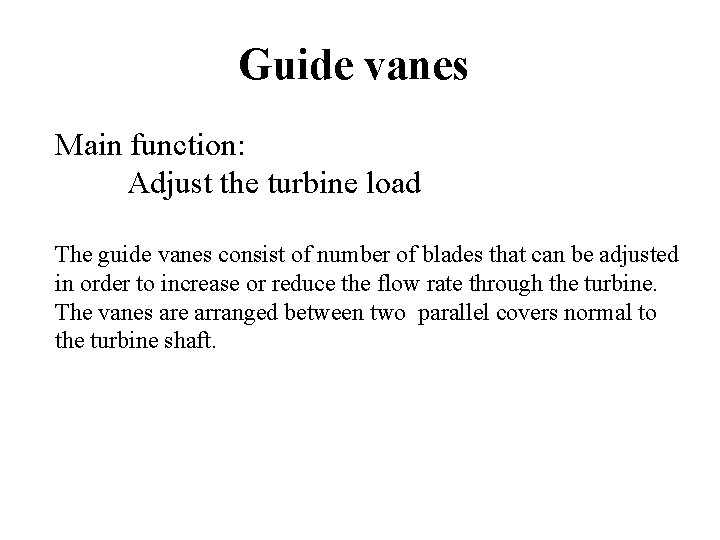 Guide vanes Main function: Adjust the turbine load The guide vanes consist of number
