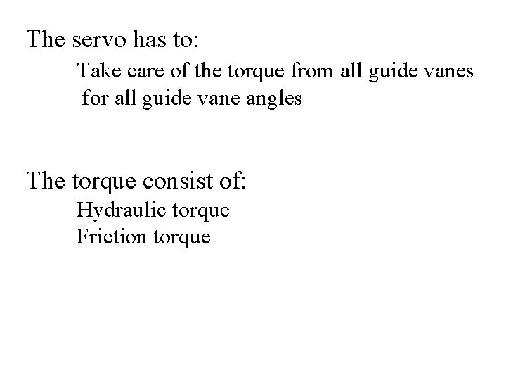 The servo has to: Take care of the torque from all guide vanes for
