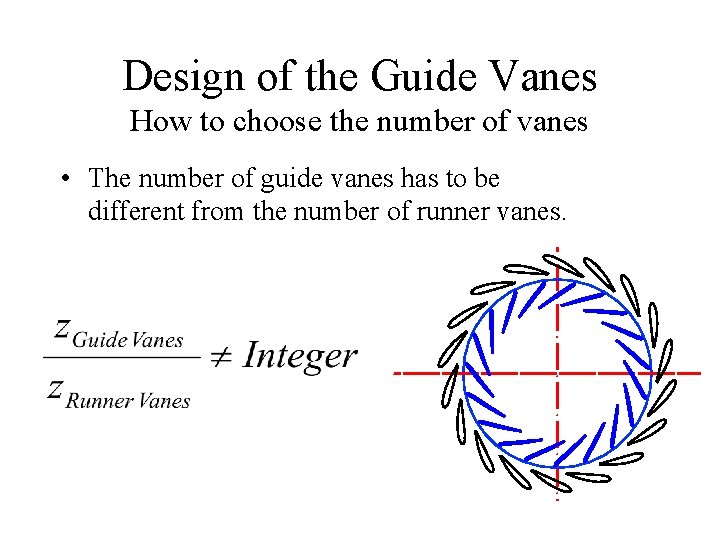 Design of the Guide Vanes How to choose the number of vanes • The