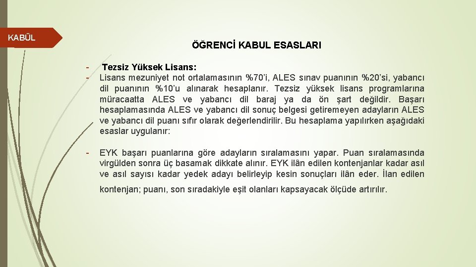 KABÜL ÖĞRENCİ KABUL ESASLARI - Tezsiz Yüksek Lisans: Lisans mezuniyet not ortalamasının %70’i, ALES