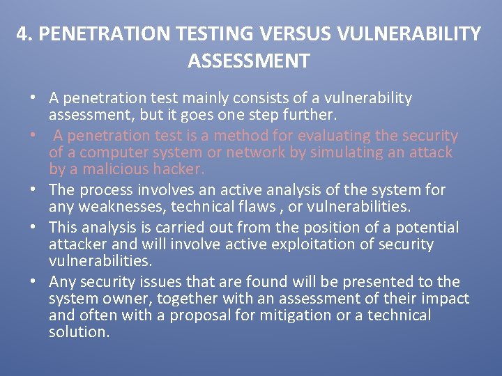 4. PENETRATION TESTING VERSUS VULNERABILITY ASSESSMENT • A penetration test mainly consists of a