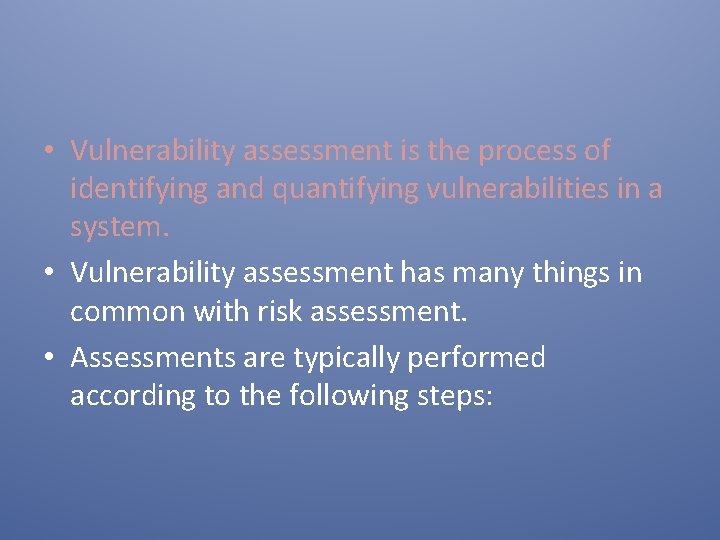  • Vulnerability assessment is the process of identifying and quantifying vulnerabilities in a