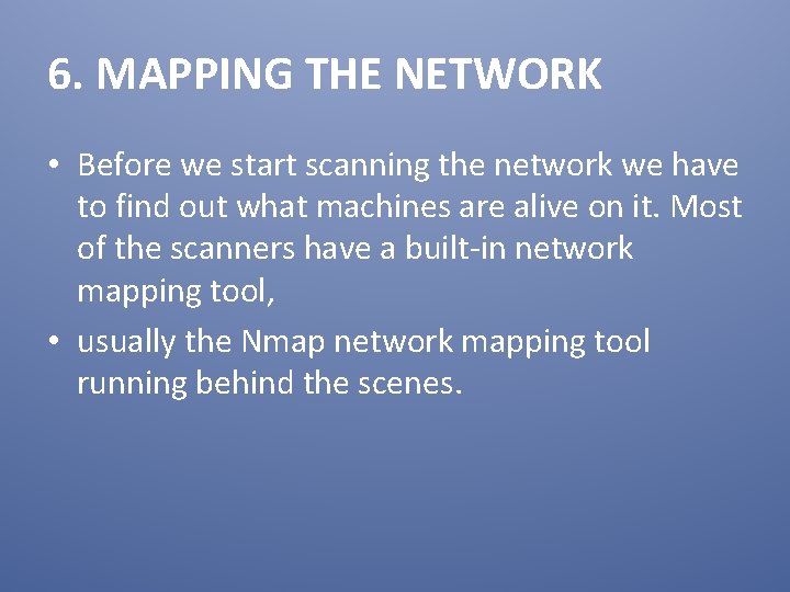 6. MAPPING THE NETWORK • Before we start scanning the network we have to