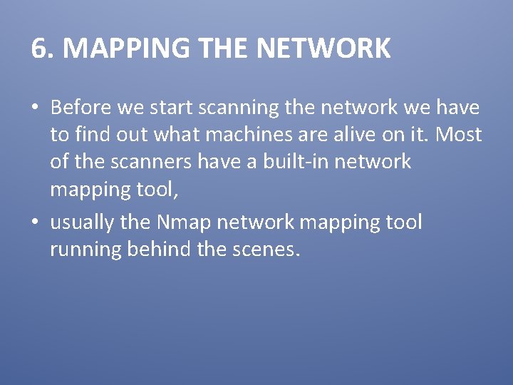 6. MAPPING THE NETWORK • Before we start scanning the network we have to