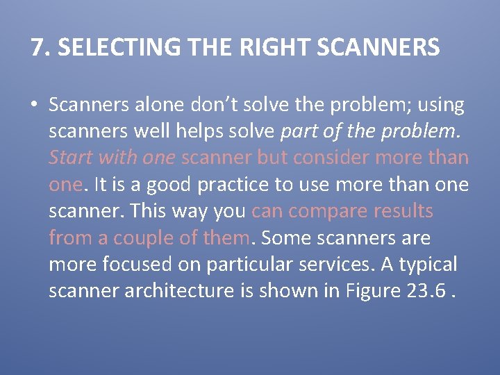 7. SELECTING THE RIGHT SCANNERS • Scanners alone don’t solve the problem; using scanners