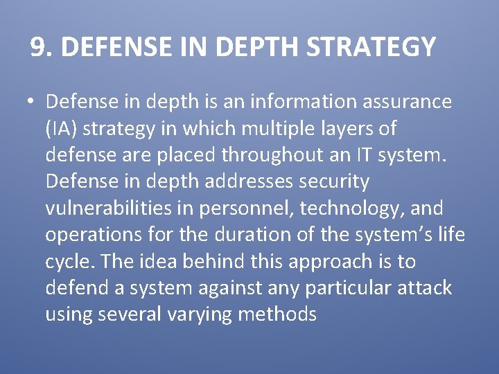 9. DEFENSE IN DEPTH STRATEGY • Defense in depth is an information assurance (IA)