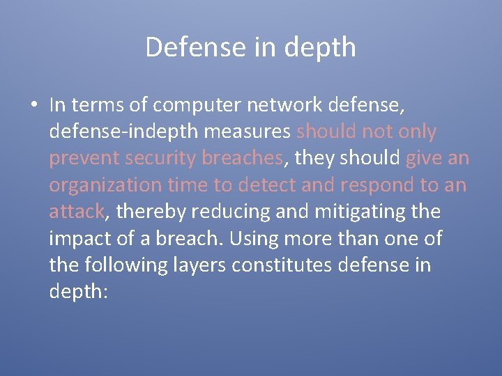 Defense in depth • In terms of computer network defense, defense-indepth measures should not