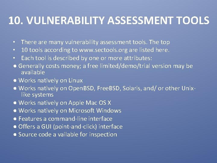 10. VULNERABILITY ASSESSMENT TOOLS • There are many vulnerability assessment tools. The top •