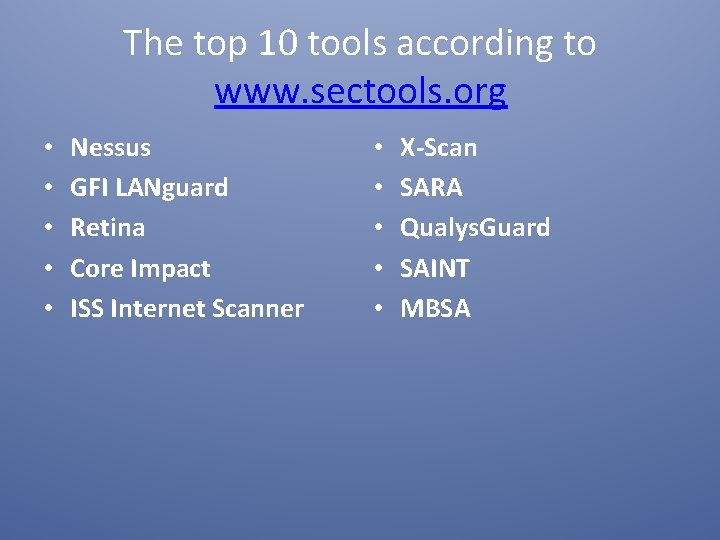 The top 10 tools according to www. sectools. org • • • Nessus GFI