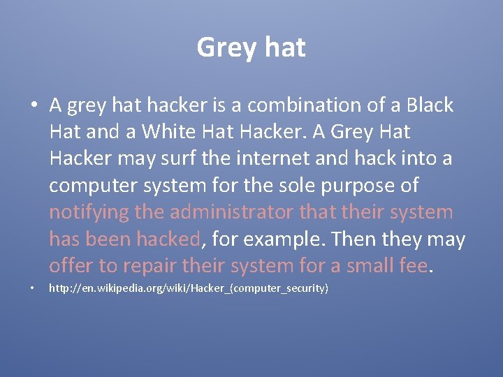 Grey hat • A grey hat hacker is a combination of a Black Hat