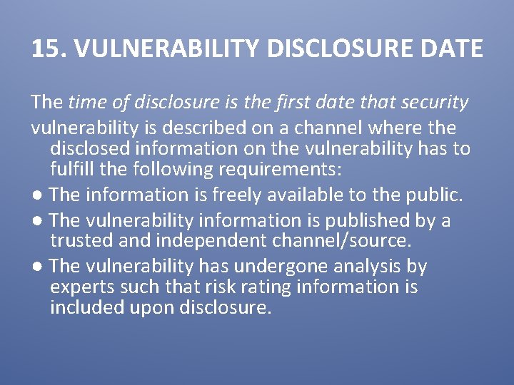 15. VULNERABILITY DISCLOSURE DATE The time of disclosure is the first date that security