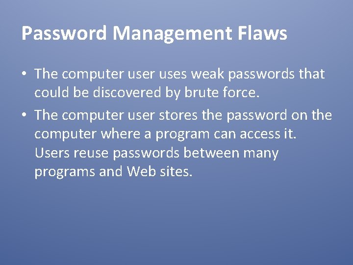 Password Management Flaws • The computer uses weak passwords that could be discovered by