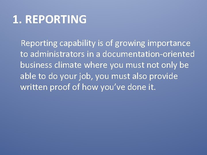 1. REPORTING Reporting capability is of growing importance to administrators in a documentation-oriented business