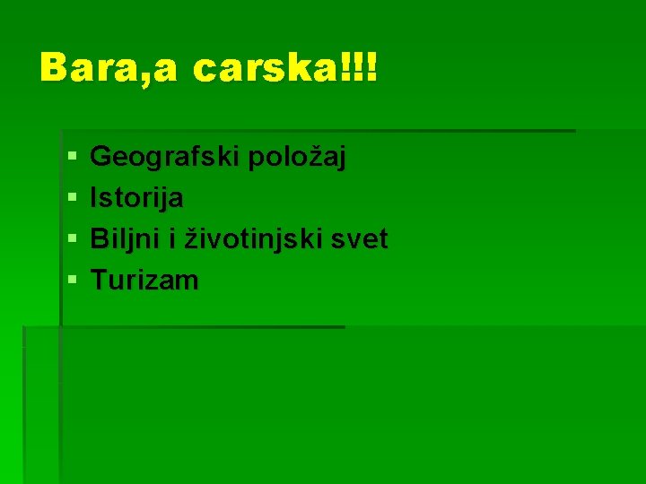 Bara, a carska!!! § § Geografski položaj Istorija Biljni i životinjski svet Turizam 