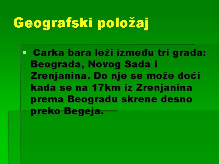 Geografski položaj § Carka bara leži između tri grada: Beograda, Novog Sada i Zrenjanina.