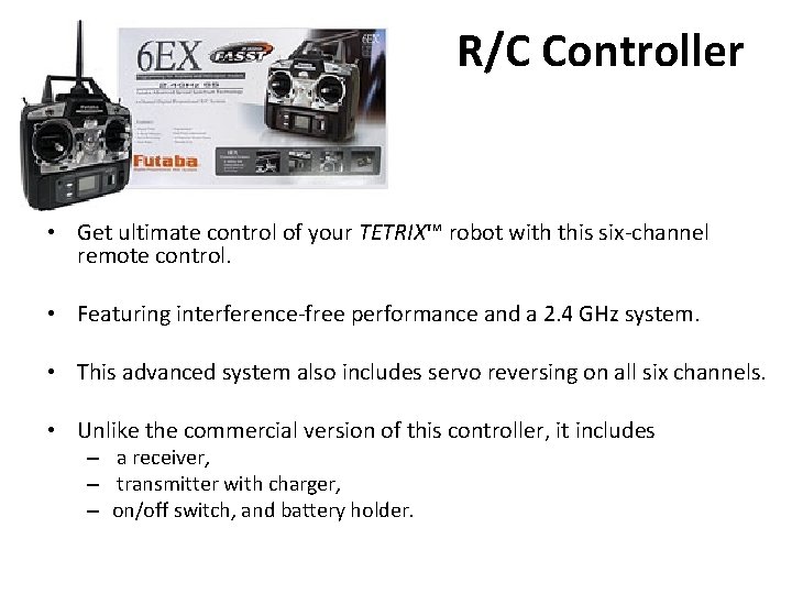 R/C Controller • Get ultimate control of your TETRIX™ robot with this six-channel remote