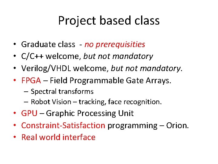 Project based class • • Graduate class - no prerequisities C/C++ welcome, but not