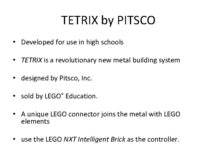 TETRIX by PITSCO • Developed for use in high schools • TETRIX is a
