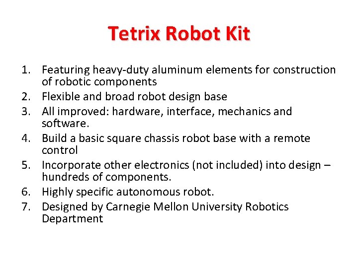 Tetrix Robot Kit 1. Featuring heavy-duty aluminum elements for construction of robotic components 2.