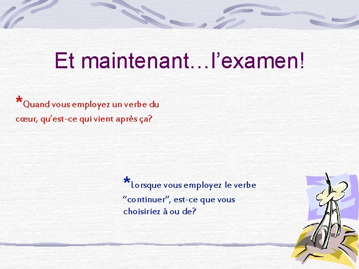Et maintenant…l’examen! *Quand vous employez un verbe du cœur, qu’est-ce qui vient après ça?
