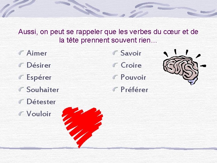 Aussi, on peut se rappeler que les verbes du cœur et de la tête