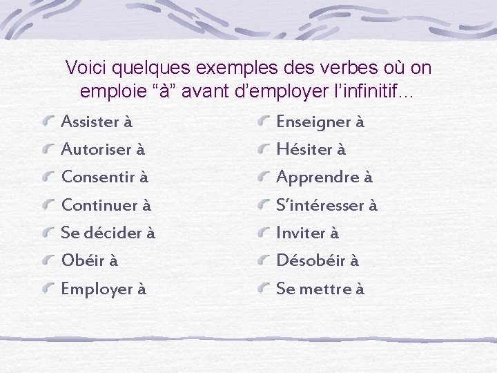 Voici quelques exemples des verbes où on emploie “à” avant d’employer l’infinitif… Assister à