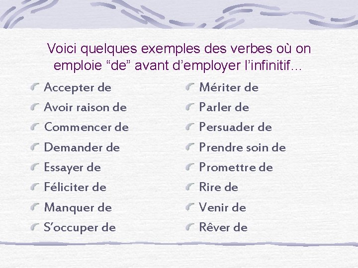 Voici quelques exemples des verbes où on emploie “de” avant d’employer l’infinitif… Accepter de