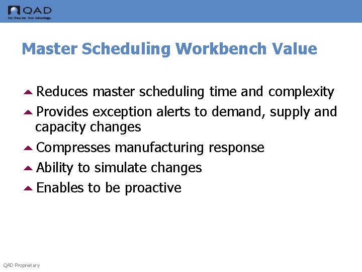 Master Scheduling Workbench Value 5 Reduces master scheduling time and complexity 5 Provides exception