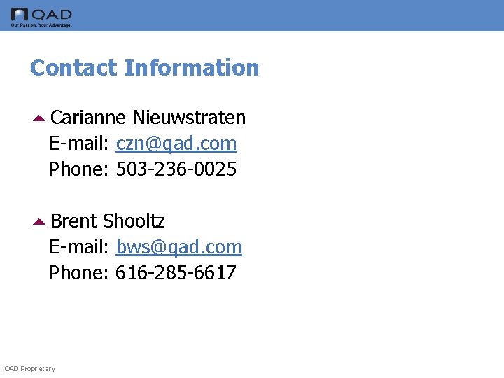 Contact Information 5 Carianne Nieuwstraten E-mail: czn@qad. com Phone: 503 -236 -0025 5 Brent