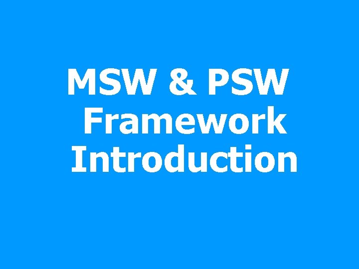 MSW & PSW Framework Introduction 