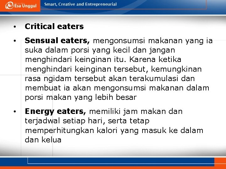  • Critical eaters • Sensual eaters, mengonsumsi makanan yang ia suka dalam porsi