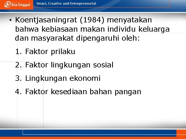  • Koentjasaningrat (1984) menyatakan bahwa kebiasaan makan individu keluarga dan masyarakat dipengaruhi oleh: