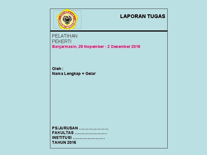 Simbol LAPORAN TUGAS Institusi PELATIHAN PEKERTI Banjarmasin, 29 Nopember - 2 Desember 2016 Oleh