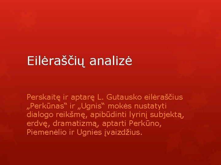 Eilėraščių analizė Perskaitę ir aptarę L. Gutausko eilėraščius „Perkūnas“ ir „Ugnis“ mokės nustatyti dialogo