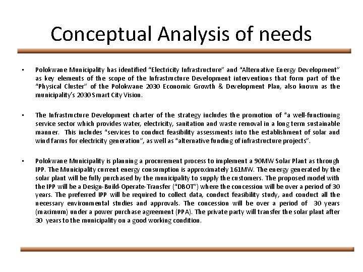 Conceptual Analysis of needs • Polokwane Municipality has identified “Electricity Infrastructure” and “Alternative Energy