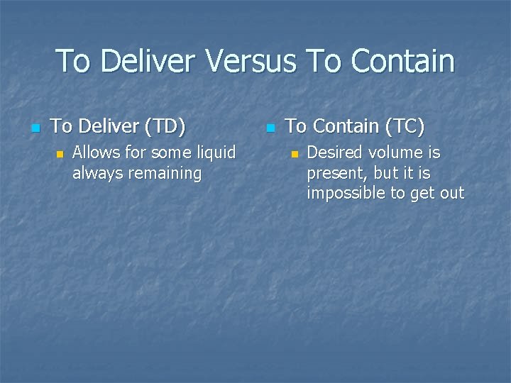 To Deliver Versus To Contain n To Deliver (TD) n Allows for some liquid