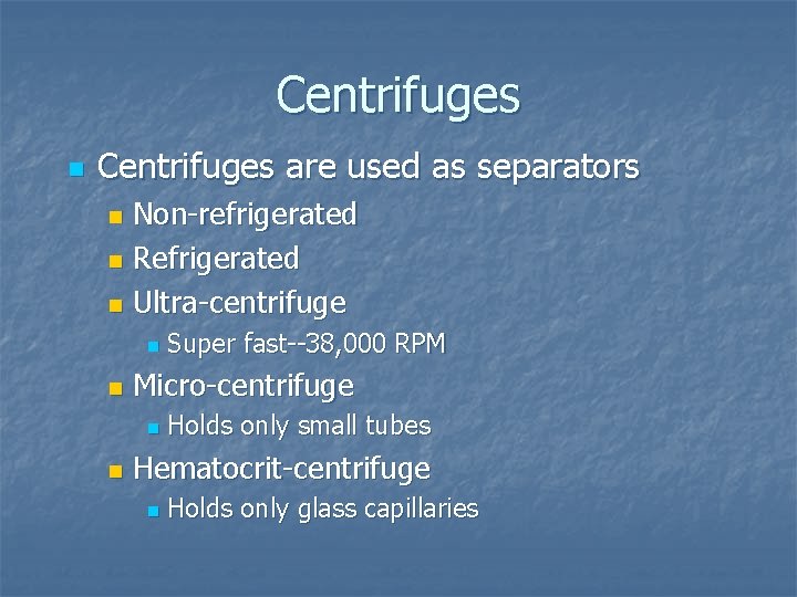 Centrifuges n Centrifuges are used as separators Non-refrigerated n Refrigerated n Ultra-centrifuge n n