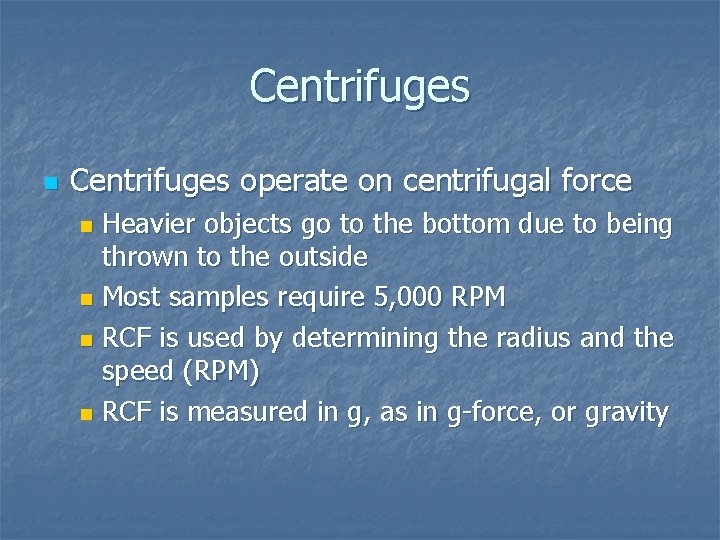 Centrifuges n Centrifuges operate on centrifugal force Heavier objects go to the bottom due