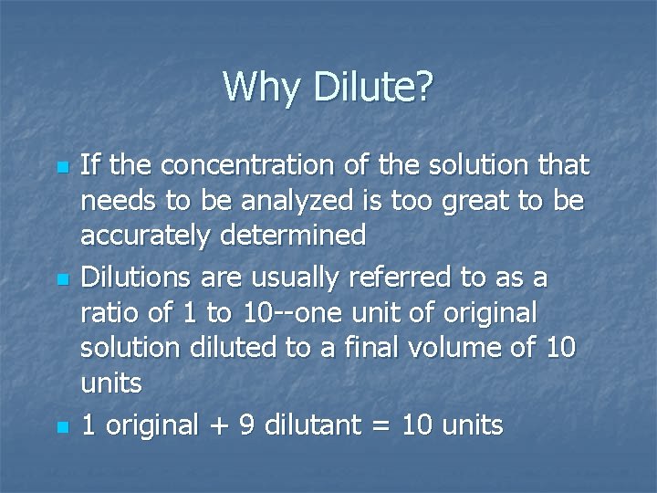 Why Dilute? n n n If the concentration of the solution that needs to
