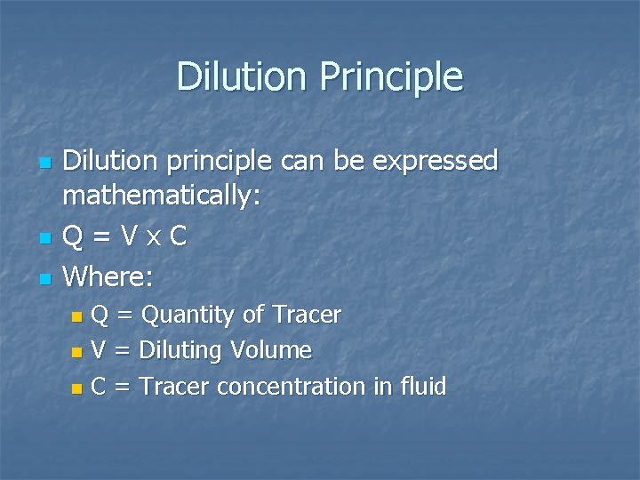 Dilution Principle n n n Dilution principle can be expressed mathematically: Q=Vx. C Where: