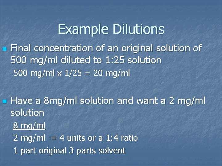 Example Dilutions n Final concentration of an original solution of 500 mg/ml diluted to