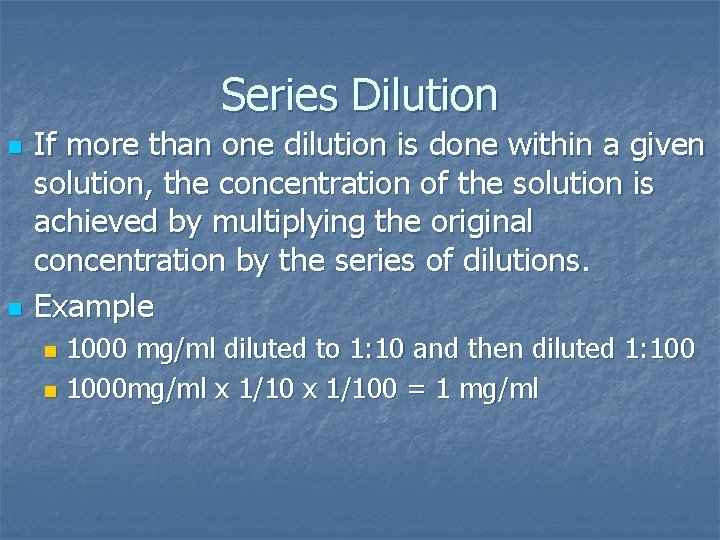 Series Dilution n n If more than one dilution is done within a given