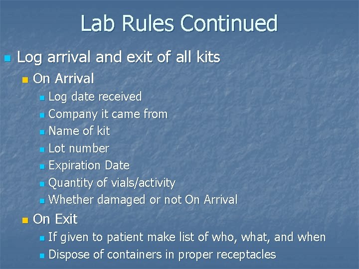Lab Rules Continued n Log arrival and exit of all kits n On Arrival