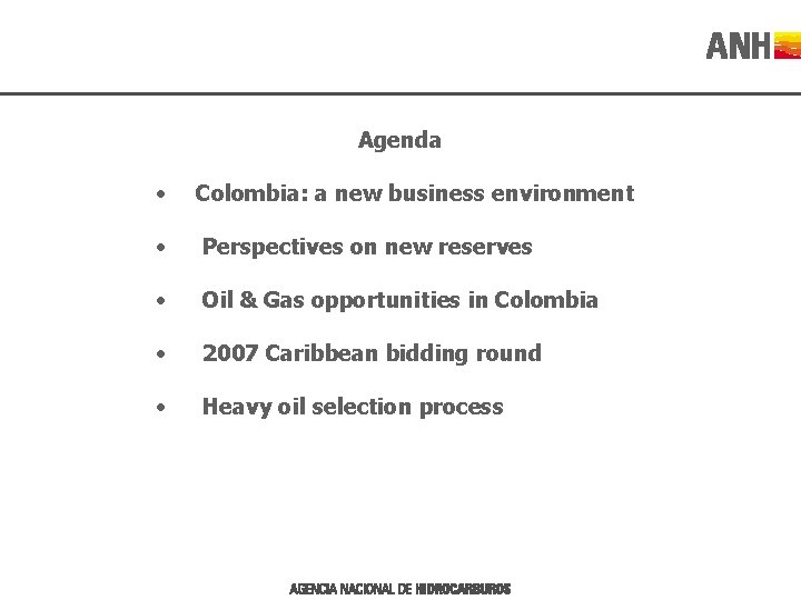 Agenda • Colombia: a new business environment • Perspectives on new reserves • Oil