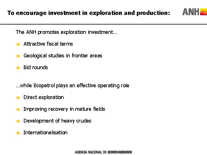 To encourage investment in exploration and production: The ANH promotes exploration investment… Attractive fiscal