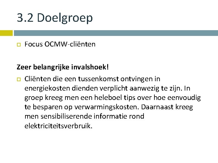 3. 2 Doelgroep Focus OCMW-cliënten Zeer belangrijke invalshoek! Cliënten die een tussenkomst ontvingen in