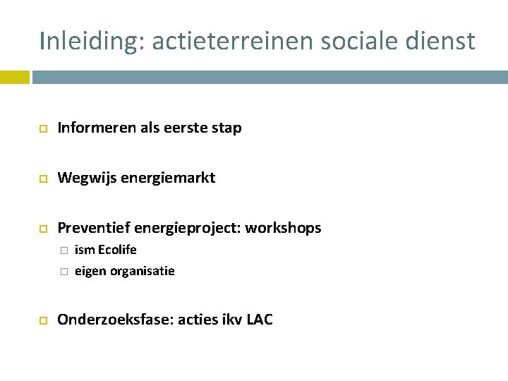 Inleiding: actieterreinen sociale dienst Informeren als eerste stap Wegwijs energiemarkt Preventief energieproject: workshops �