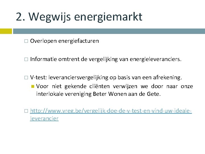 2. Wegwijs energiemarkt � Overlopen energiefacturen � Informatie omtrent de vergelijking van energieleveranciers. �