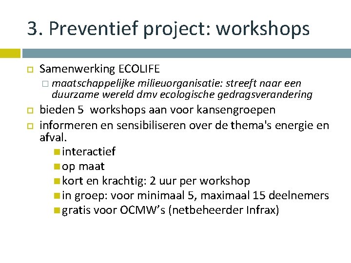 3. Preventief project: workshops Samenwerking ECOLIFE � maatschappelijke milieuorganisatie: streeft naar een duurzame wereld