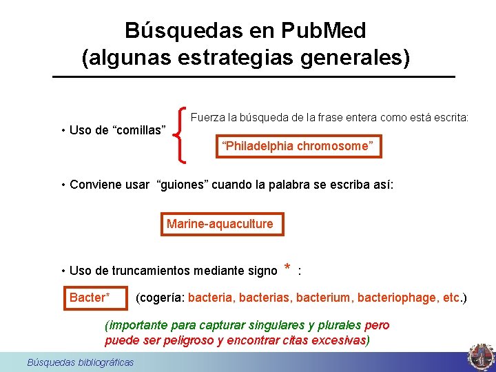 Búsquedas en Pub. Med (algunas estrategias generales) • Uso de “comillas” Fuerza la búsqueda